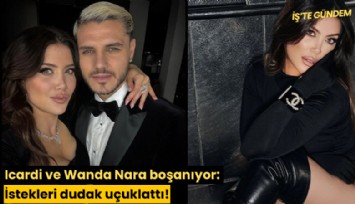 Icardi ve Wanda Nara boşanıyor: İstekleri dudak uçuklattı!