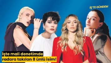 İşte mali denetimde radara takılan 8 ünlü isim!