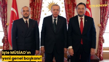 İşte MÜSİAD'ın yeni genel başkanı!