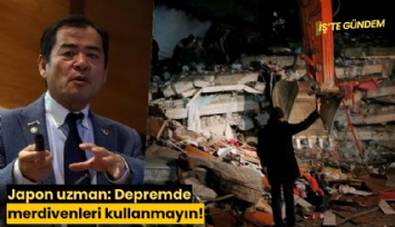 Japon uzman: Depremde merdivenleri kullanmayın!