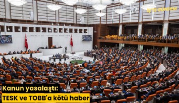 Kanun yasalaştı: TESK ve TOBB'a kötü haber