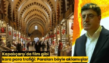 Kapalıçarşı'da film gibi kara para trafiği: Paraları böyle aklamışlar