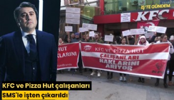 KFC ve Pizza Hut çalışanları SMS'le işten çıkarıldı