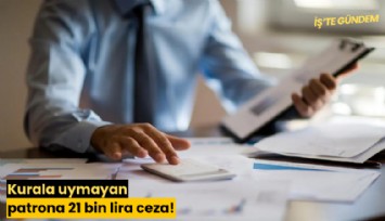 Kurala uymayan patrona 21 bin lira ceza!