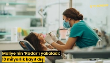 Maliye'nin Radar'ı yakaladı: 13 milyarlık kayıt dışı