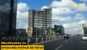 Mecidiyeköy'ün ortasında metruk bir bina!