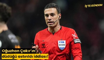 Oğuzhan Çakır'ın düdüğü astırıldı iddiası!