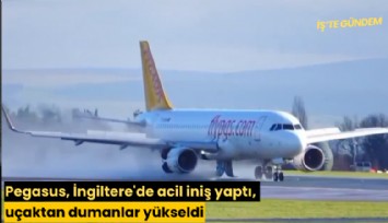 Pegasus, İngiltere'de acil iniş yaptı, uçaktan dumanlar yükseldi