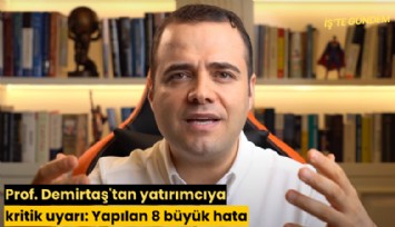 Prof. Demirtaş'tan yatırımcıya kritik uyarı: Yapılan 8 büyük hata