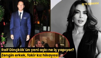 Raif Dinçkök'ün yeni aşkı ne iş yapıyor? Zengin erkek, fakir kız hikayesi