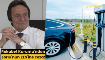 Rekabet Kurumu'ndan Zorlu'nun ZES'ine ceza!