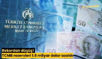 Rekordan düşüş! TCMB rezervleri 1.6 milyar dolar azaldı