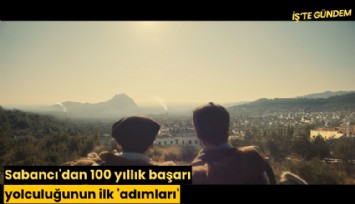 Sabancı'dan 100 yıllık başarı yolculuğunun ilk 'adımları'