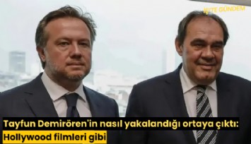 Tayfun Demirören'in nasıl yakalandığı ortaya çıktı: Hollywood filmleri gibi