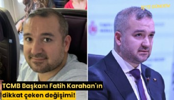 TCMB Başkanı Fatih Karahan'ın dikkat çeken değişimi!