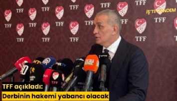 TFF açıkladı: Derbinin hakemi yabancı olacak