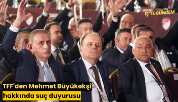 TFF'den Mehmet Büyükekşi hakkında suç duyurusu