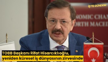 TOBB Başkanı Rifat Hisarcıklıoğlu, yeniden küresel iş dünyasının zirvesinde