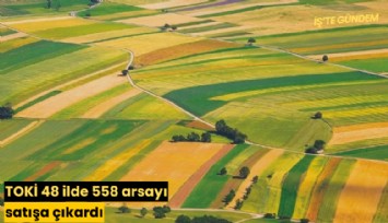 TOKİ 48 ilde 558 arsayı satışa çıkardı