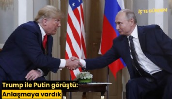 Trump ile Putin görüştü: Anlaşmaya vardık
