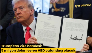 Trump'tan vize hamlesi: 5 milyon doları veren ABD vatandaşı olacak