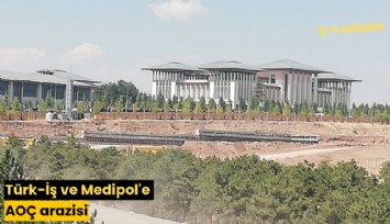 Türk-İş ve Medipol'e AOÇ arazisi