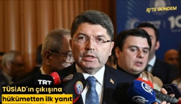 TÜSİAD'ın çıkışına hükümetten ilk yanıt