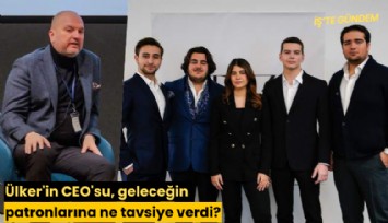 Ülker'in CEO'su, geleceğin patronlarına ne tavsiye verdi?