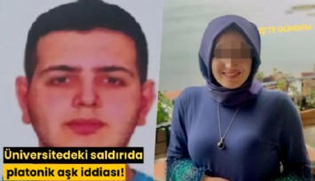 Üniversitedeki saldırıda platonik aşk iddiası!
