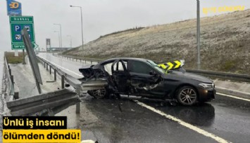 Ünlü iş insanı ölümden döndü!