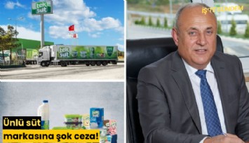 Ünlü süt markasına şok ceza!