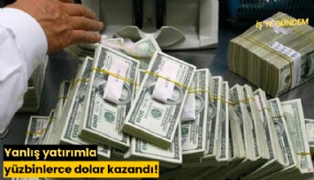 Yanlış yatırımla yüzbinlerce dolar kazandı!