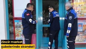 Zincir market şubelerinde skandal!