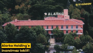 Alarko Holding'e inanılmaz teklif!