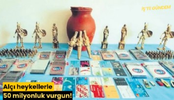 Alçı heykellerle 50 milyonluk vurgun!
