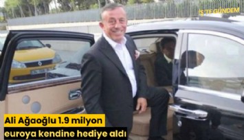 Ali Ağaoğlu 1.9 milyon euroya kendine hediye aldı
