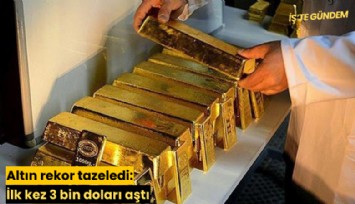 Altın rekor tazeledi: İlk kez 3 bin doları aştı