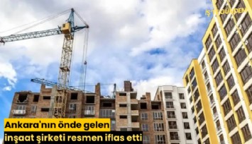 Ankara'nın önde gelen inşaat şirketi resmen iflas etti