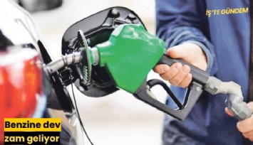 Benzine dev zam geliyor