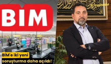 BİM'e iki yeni soruşturma daha açıldı!