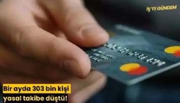 Bir ayda 303 bin kişi yasal takibe düştü!