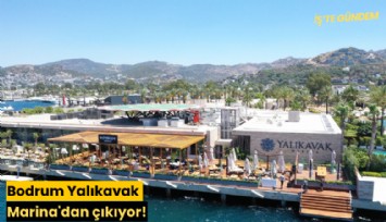 Bodrum Yalıkavak Marina'dan çıkıyor!