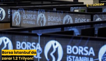 Borsa İstanbul'da zarar 1.2 Trilyon!