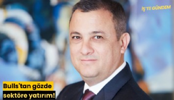 Bulls'tan gözde sektöre yatırım!