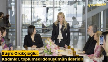 Büşra Orakçıoğlu: Kadınlar, toplumsal dönüşümün lideridir