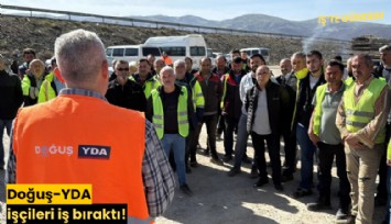 Doğuş-YDA işçileri iş bıraktı!