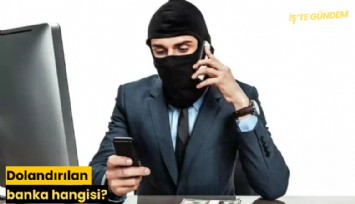 Dolandırılan banka hangisi?