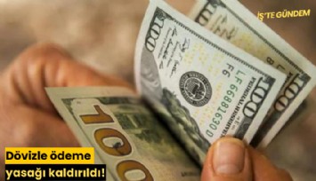 Dövizle ödeme yasağı kaldırıldı!