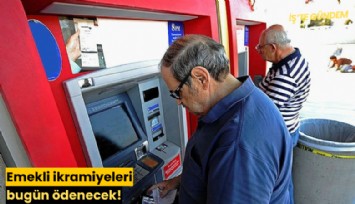 Emekli ikramiyeleri bugün ödenecek!
