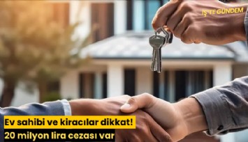 Ev sahibi ve kiracılar dikkat! 20 milyon lira cezası var
